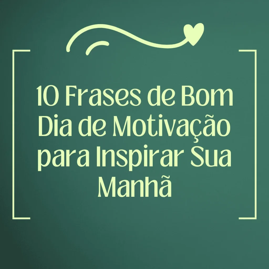 Frases motivacionais para inspirar uma manhã produtiva e positiva.