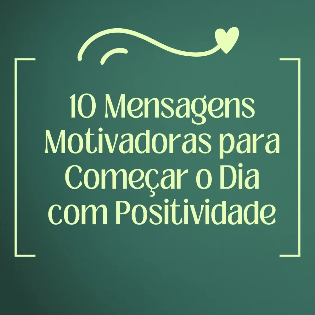 Mensagens motivadoras para iniciar o dia com uma mentalidade positiva e energética.