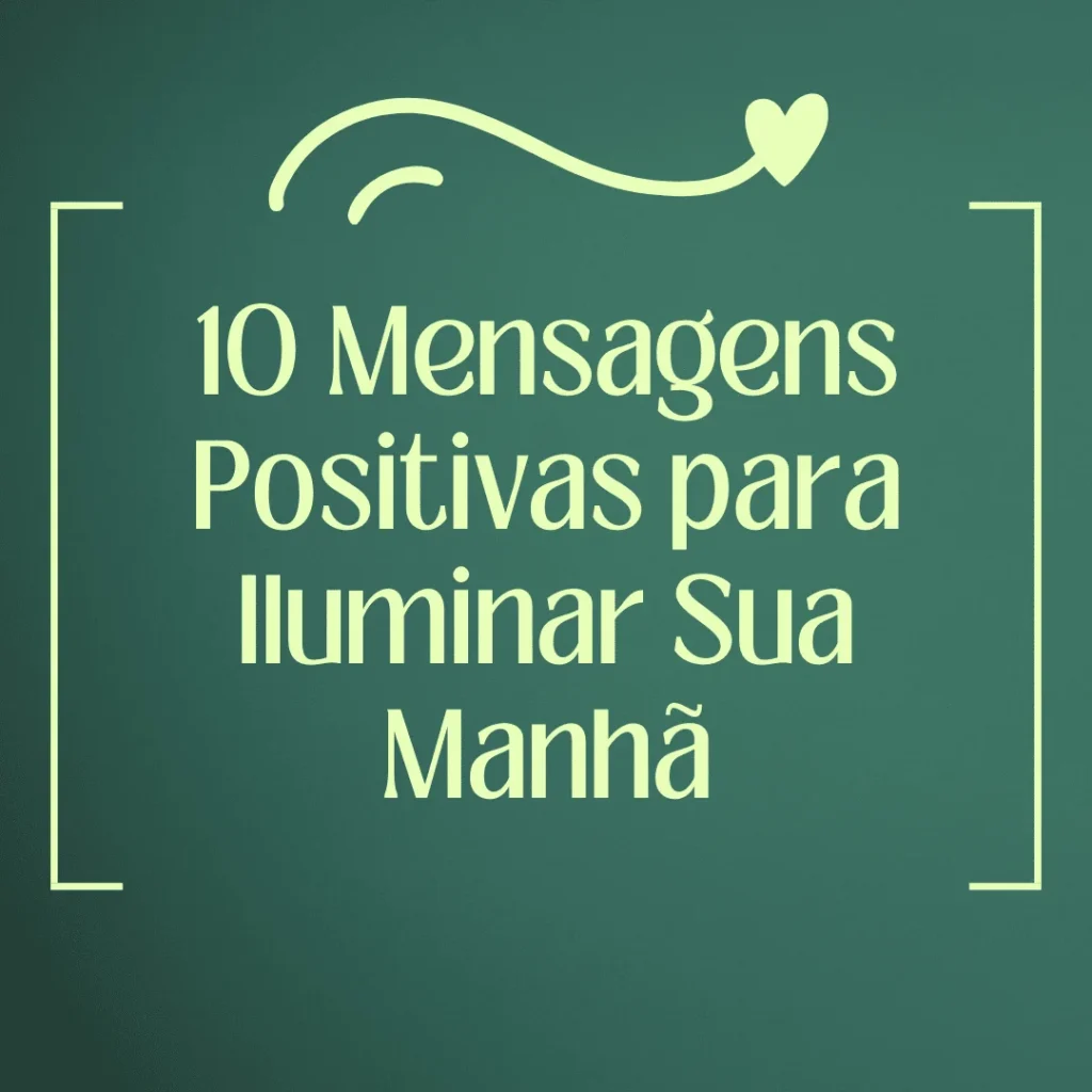 Mensagens positivas para começar o dia com otimismo e energia.