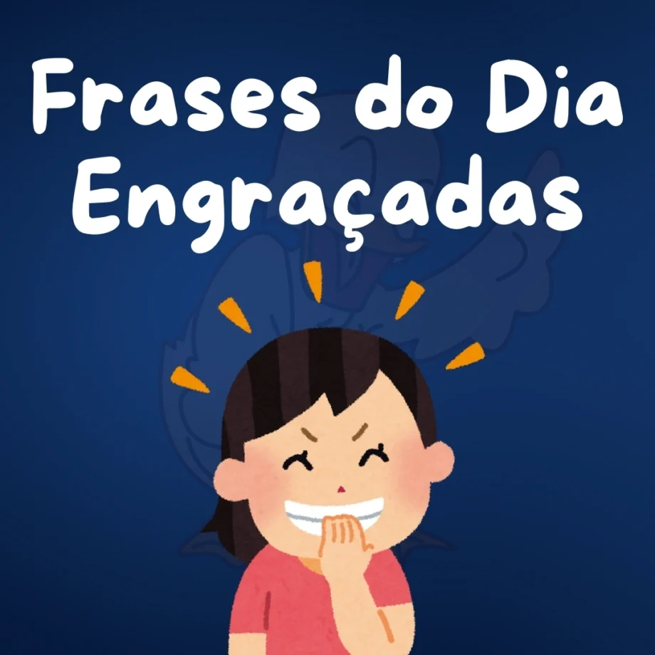 Frases do dia engraçadas: mensagem divertida para animar e trazer humor ao seu dia.