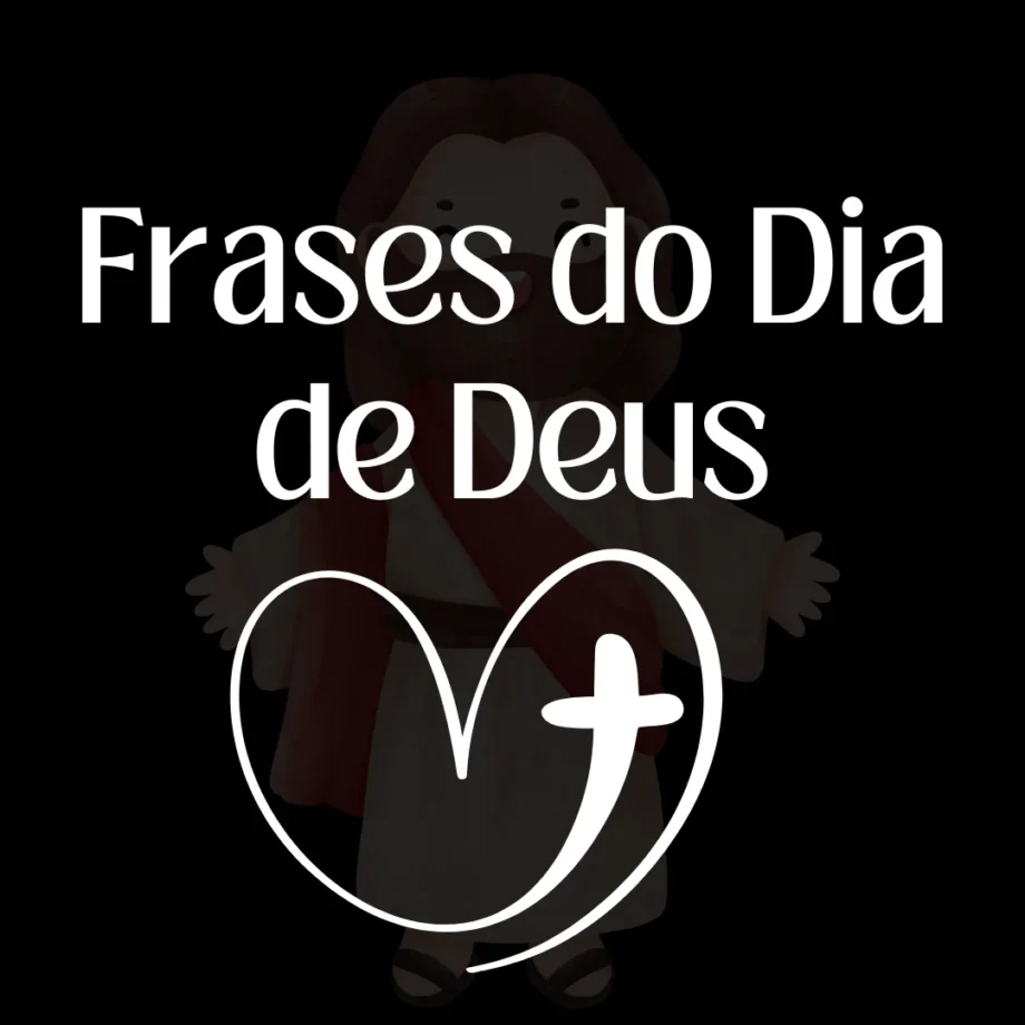 Frases do dia de Deus para inspirar, motivar e fortalecer a fé diariamente.