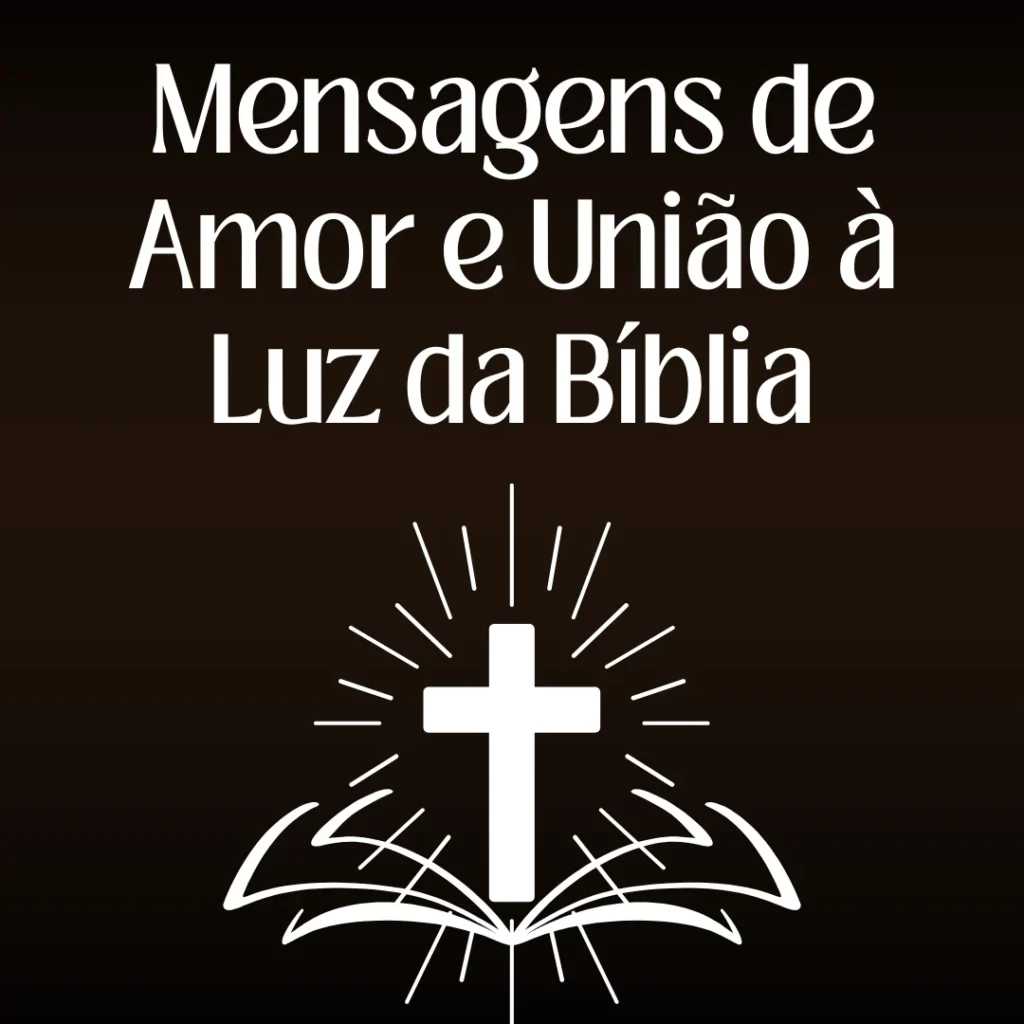 Imagem com mensagens bíblicas de amor e união, inspirando harmonia e fé no relacionamento com Deus e com os outros.