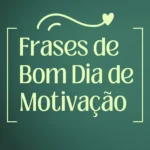 Frases de bom dia de motivação para inspirar, trazer positividade e energia, ajudando a começar o dia com determinação e foco.