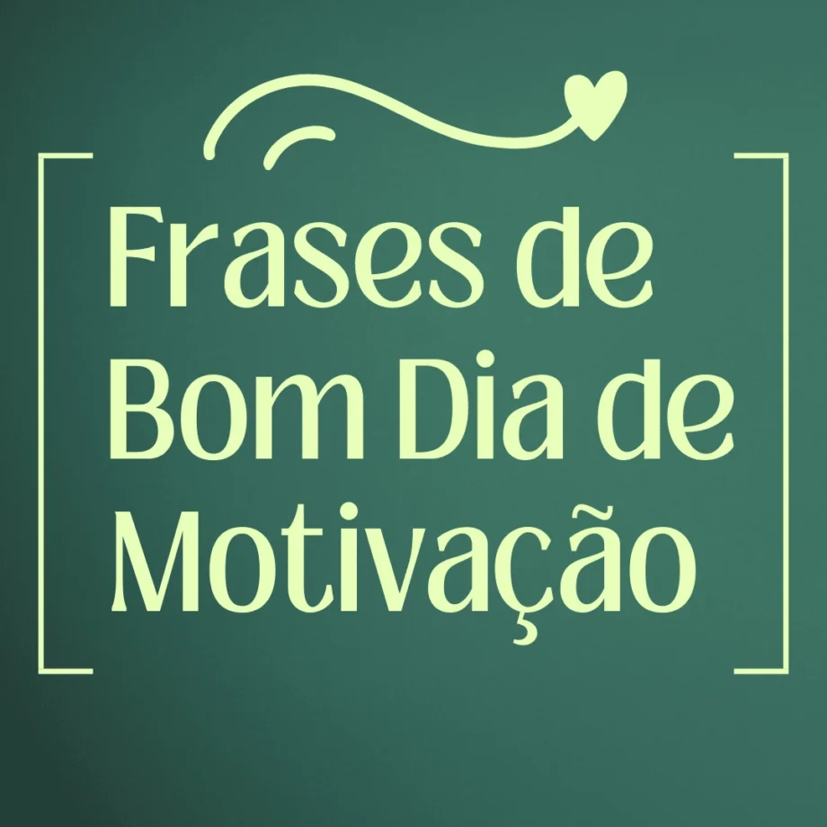 Frases de bom dia de motivação para inspirar, trazer positividade e energia, ajudando a começar o dia com determinação e foco.