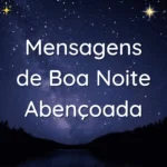 Imagem com frases inspiradoras de mensagens de boa noite abençoada, destacando mensagens de fé, paz e carinho para compartilhar no WhatsApp