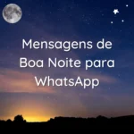 Imagem com frases de mensagens de boa noite para WhatsApp, destacando mensagens reflexivas, românticas e inspiradoras para compartilhar com amigos e familiares.