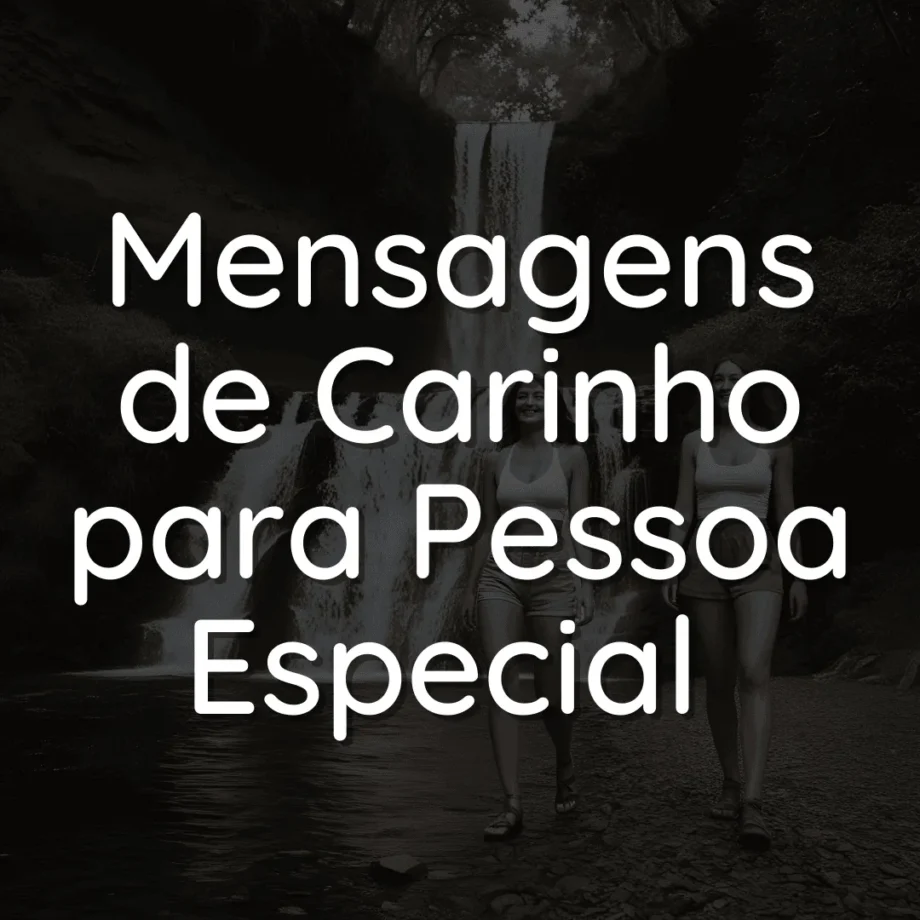 Imagem inspiradora com fundo suave e a frase 'Mensagens de Carinho para Pessoa Especial', destacando mensagens afetuosas para homenagear alguém querido e fortalecer laços emocionais.