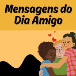 Ilustração de três amigos se abraçando em uma celebração do Dia do Amigo, com a frase 'Mensagens do Dia Amigo' em destaque no topo. A imagem transmite a ideia de amizade e afeto, com expressões de carinho entre as pessoas representadas.