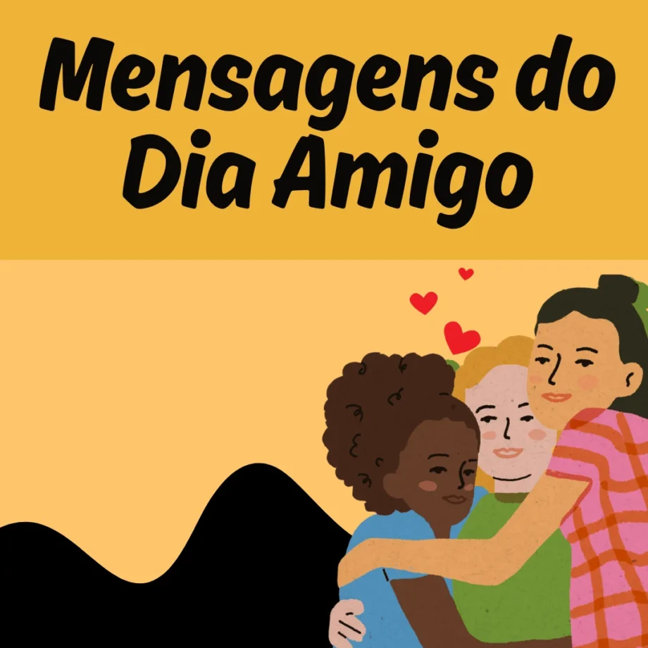 Ilustração de três amigos se abraçando em uma celebração do Dia do Amigo, com a frase 'Mensagens do Dia Amigo' em destaque no topo. A imagem transmite a ideia de amizade e afeto, com expressões de carinho entre as pessoas representadas.