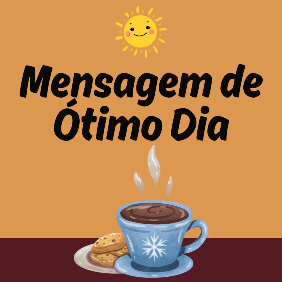 Mensagem de ótimo dia com ilustração de café quente, biscoitos e um sol sorridente ao fundo.