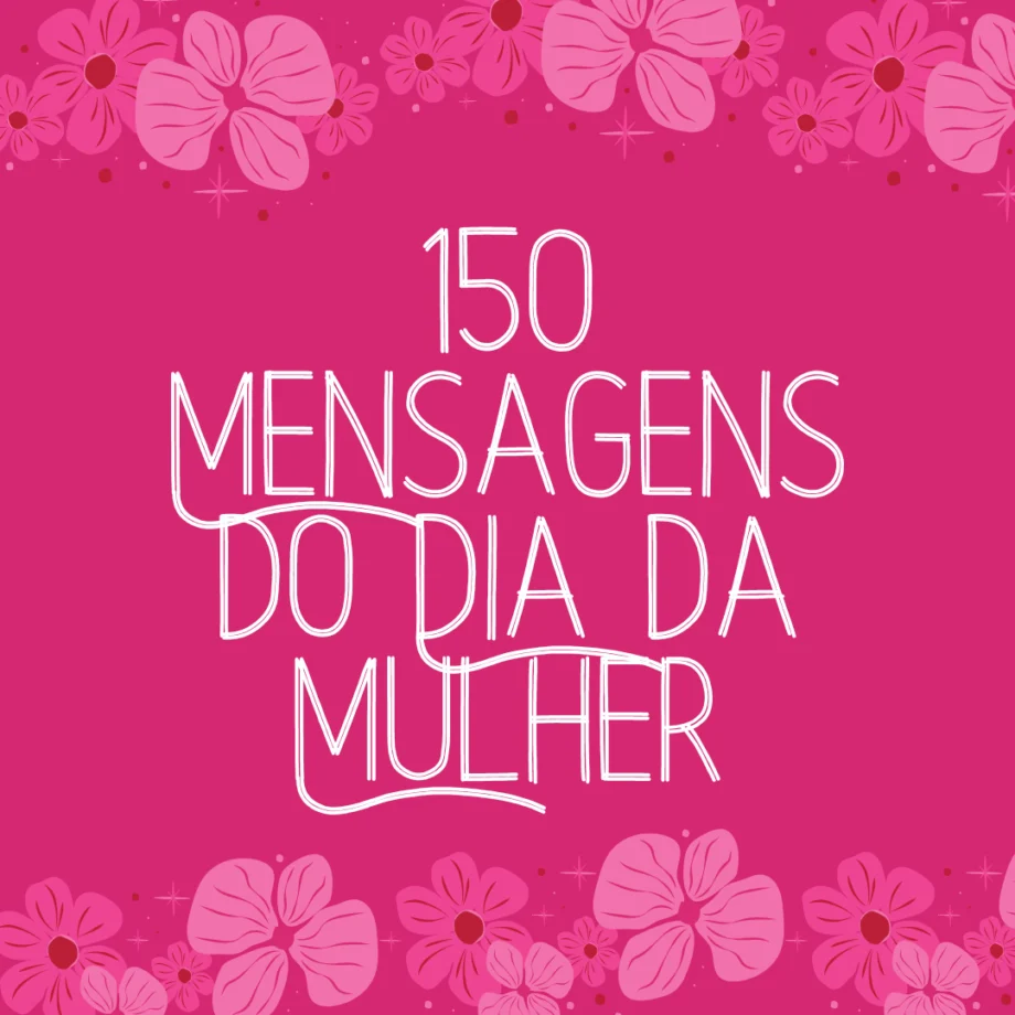 Imagem com fundo rosa e detalhes florais em tons de rosa claro. No centro, a frase '150 Mensagens do Dia da Mulher' escrita em fonte moderna e elegante. Design feminino e delicado para celebrar o Dia Internacional da Mulher.