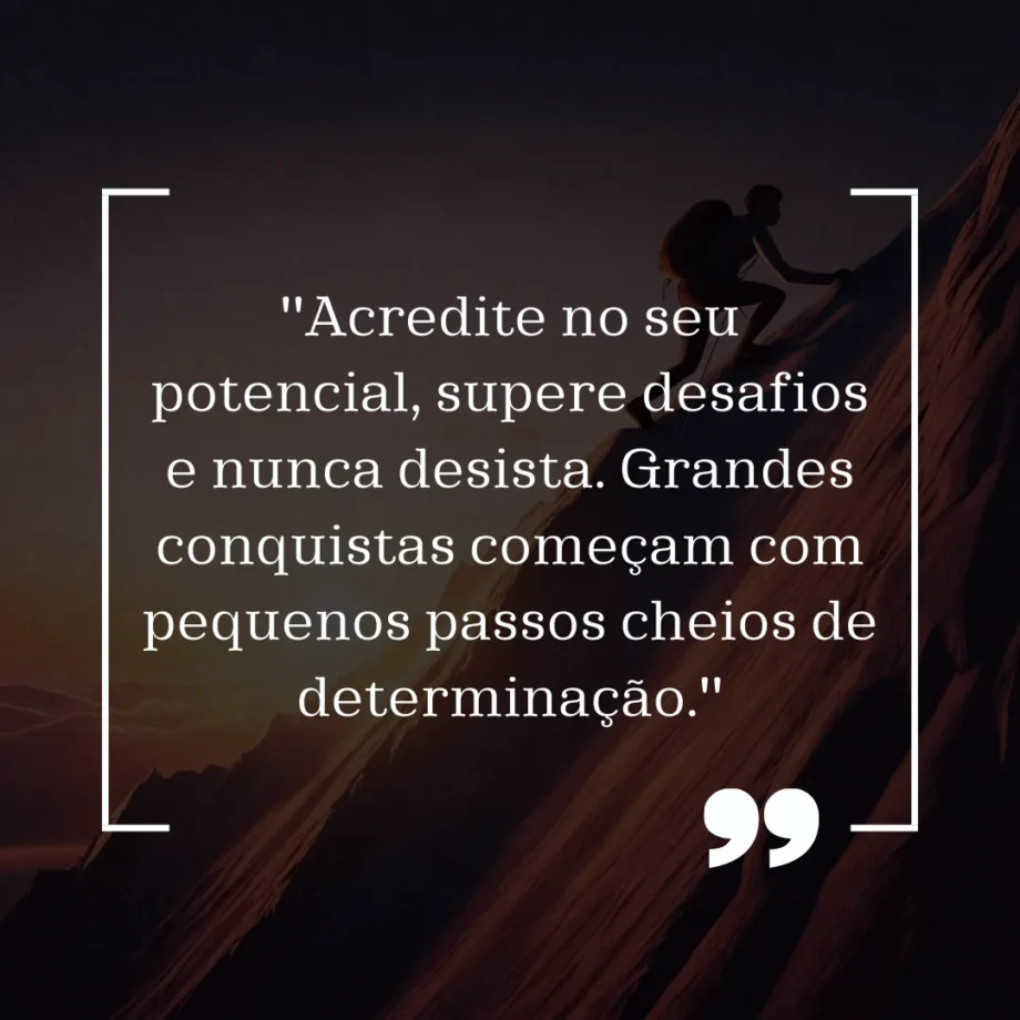 Imagem motivacional com fundo de montanha e um alpinista escalando. Contém a frase de motivação: 'Acredite no seu potencial, supere desafios e nunca desista. Grandes conquistas começam com pequenos passos cheios de determinação.