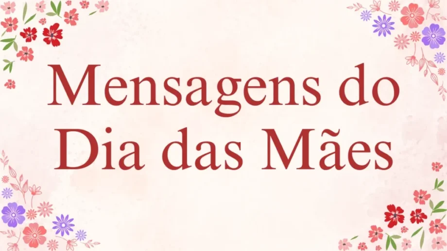 Imagem com o texto Mensagens do Dia das Mães em fundo claro com flores vermelhas e roxas, destacando mensagens do Dia das Mães emocionantes e únicas.