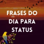 Imagem com frases do dia para status, destacando mensagens inspiradoras e reflexivas para redes sociais.