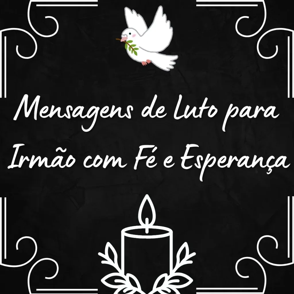 Imagem com fundo preto, uma pomba branca com um ramo no bico, uma vela acesa e folhas, com o texto Mensagens de Luto para Irmão com Fé e Esperança em letras brancas, simbolizando paz e saudade.