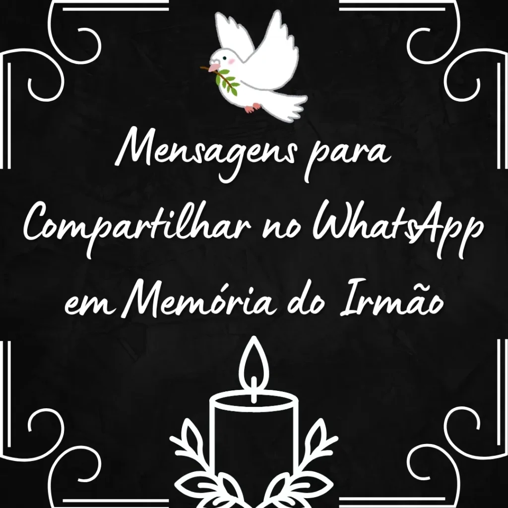 Imagem com fundo preto, uma pomba branca com um ramo no bico, uma vela acesa e folhas, com o texto Mensagens para Compartilhar no WhatsApp em Memória do Irmão em letras brancas, simbolizando paz e saudade.